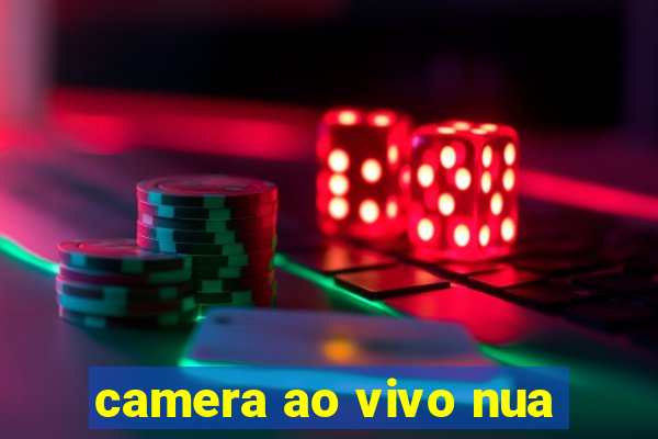 camera ao vivo nua